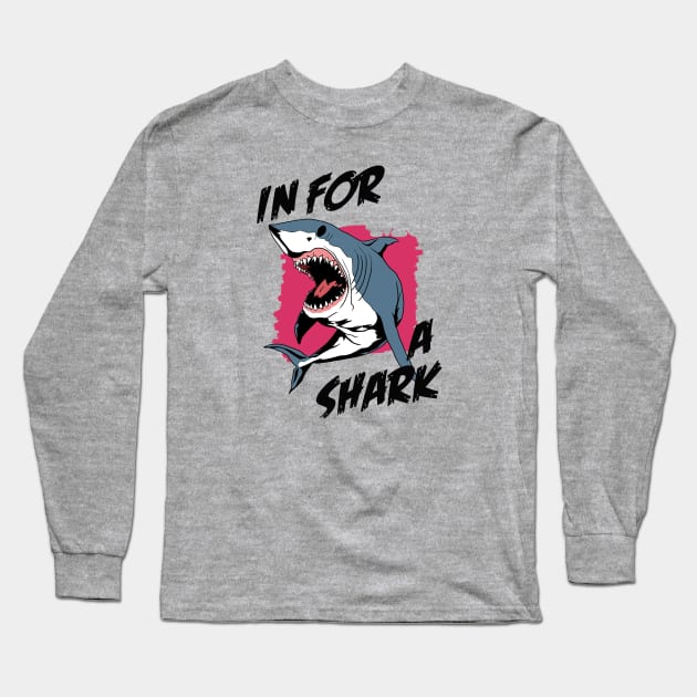 In For A Shark | Funny Pun Quote For Shark Lover Long Sleeve T-Shirt by TMBTM